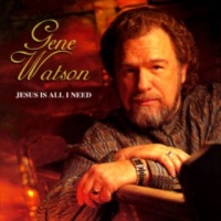 Gene Watson - Jesus Is All I Need